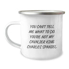 Funny Cavalier King Charles Spaniel Dog Gifts - Valentine's Unique Gifts from Men to Friends - You Can't Tell Me What To Do, Cavalier King Charles Spaniel Dog Lover Camping Mug