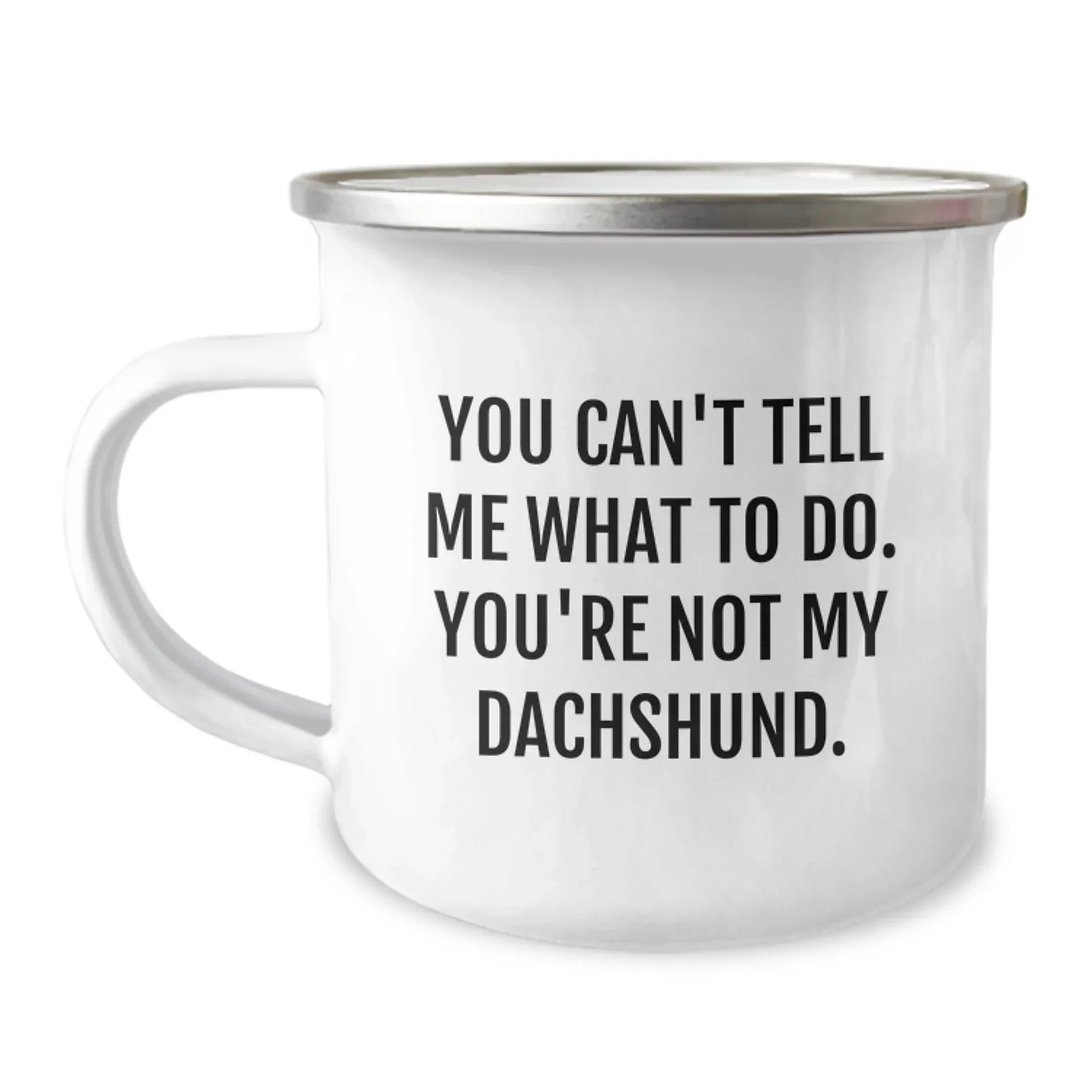 Funny Dachshund Dog Camping Mug, Stainless Steel with Enamel Finish You Can't Tell Me What To Do