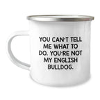 Funny English Bulldog Camping Mugs - Valentine's Unique Gifts from Friends and Family to English Bulldog Lovers - 'You Can't Tell Me What To Do'