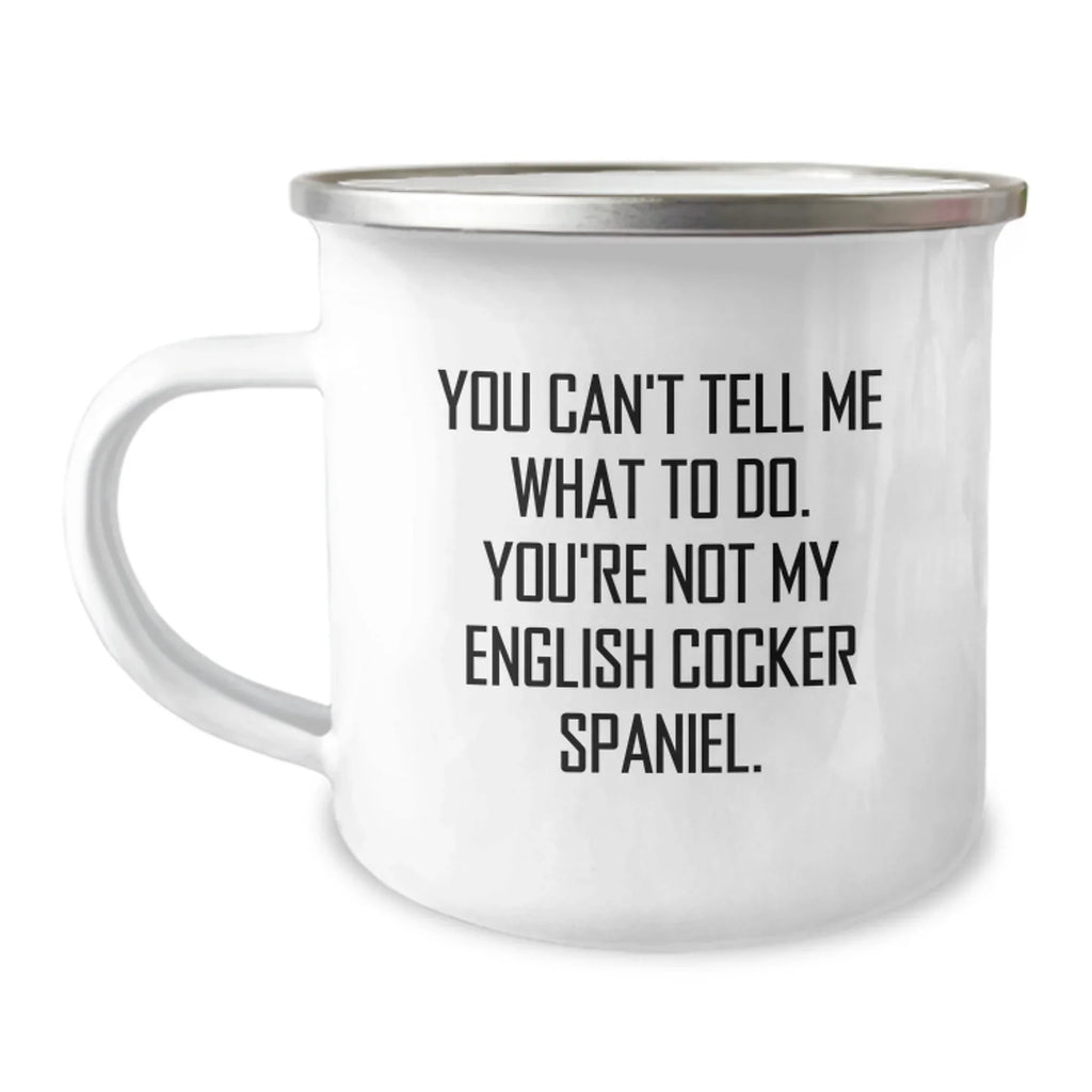 English Cocker Spaniel Dog Lover's Funny Camping Mug - You Can't Tell Me What To Do