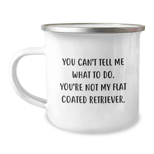 Flat Coated Retriever Dog Gifts from Friends, Funny Camping Mug for Birthday 'You Can't Tell Me What To Do. You're Not My Flat Coated Retriever.' - Image 1