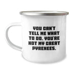 Funny Great Pyrenees Dog Gifts for Men Friends from Camping Mug You Can't Tell Me What To Do You're Not My Great Pyrenees Birthday Unique Gifts