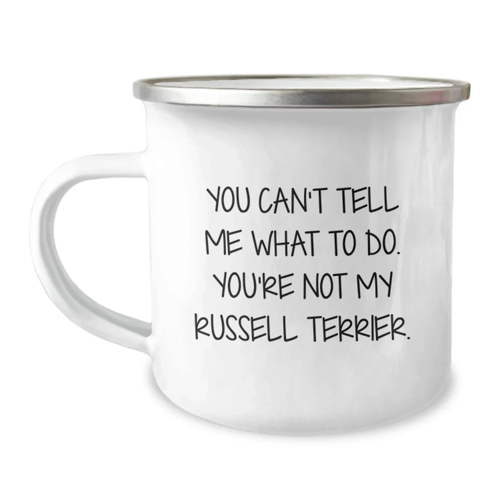 Russell Terrier Dog Gifts Funny Camping Mug, 'You Can't Tell Me What To Do. You're Not My Russell Terrier.' - Gifts from Friends and Family for Him/Her