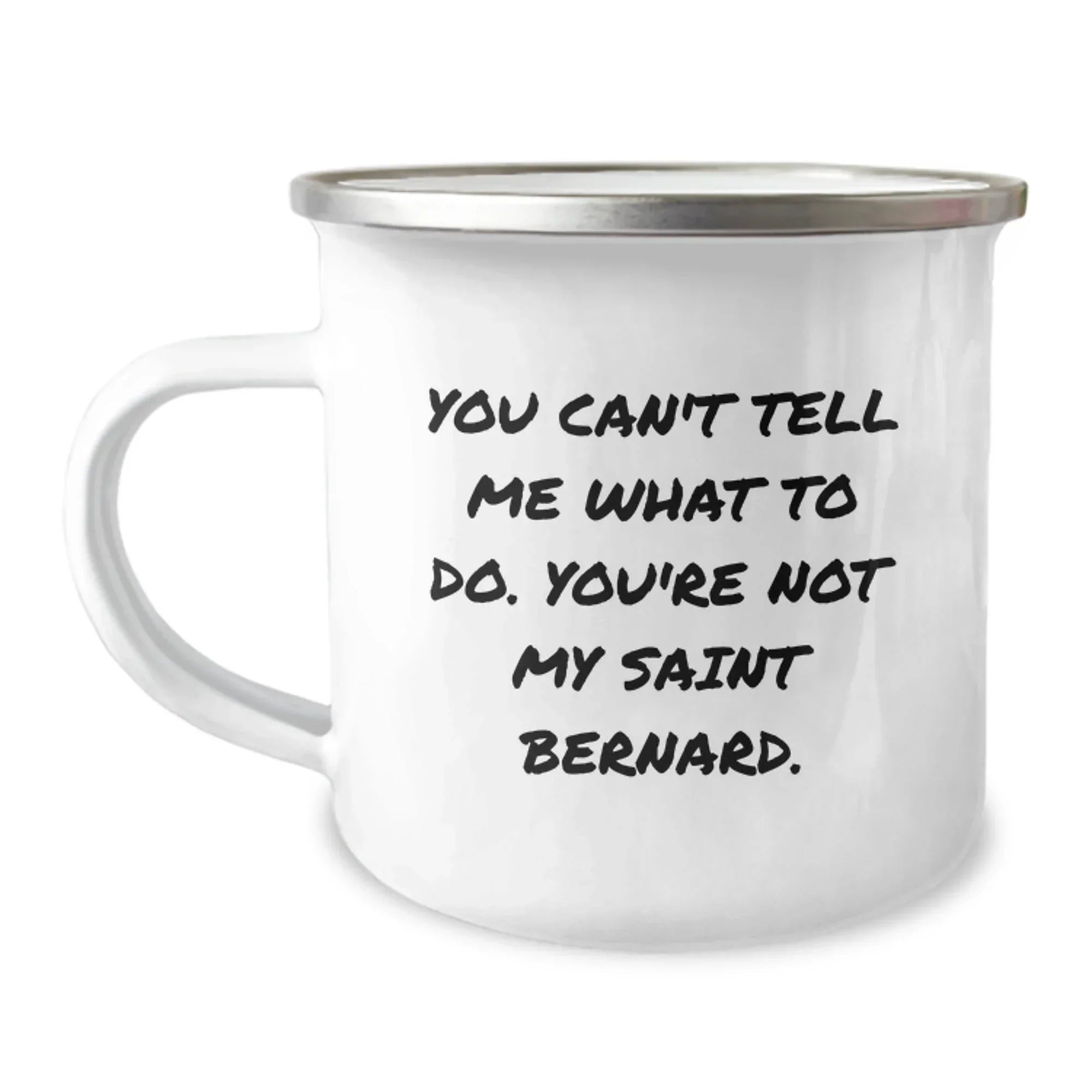 Funny Saint Bernard Dog Gifts, Camping Mug for Birthday, 'You Can't Tell Me What To Do. You're Not My Saint Bernard.' Coffee Mug Gifts from Men to Friends