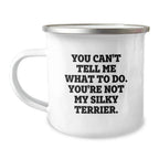 Funny Silky Terrier Dog Gifts from Friends for Birthday - Camping Mug Quote: 'You Can't Tell Me What To Do. You're Not My Silky Terrier.'