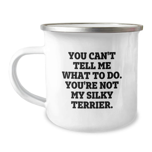 Funny Silky Terrier Dog Gifts from Friends for Birthday - Camping Mug Quote: 'You Can't Tell Me What To Do. You're Not My Silky Terrier.' - Image 1