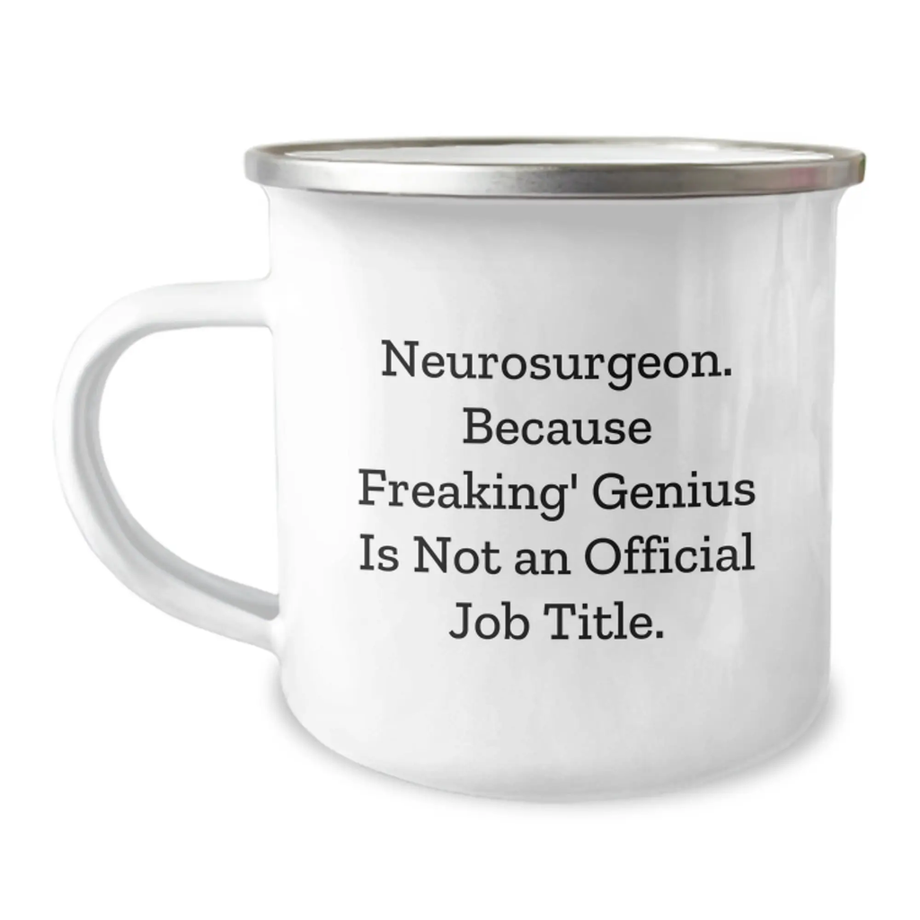 Funny Neurosurgeon Gifts from Friends, Birthday Unique Gifts for Neurosurgeon, Camping Mug - Neurosurgeon. Because Freaking' genius Is Not An Official Job Title. - Image 1