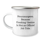Funny Neurosurgeon Gifts from Friends, Birthday Unique Gifts for Neurosurgeon, Camping Mug - Neurosurgeon. Because Freaking' genius Is Not An Official Job Title. - Image 1