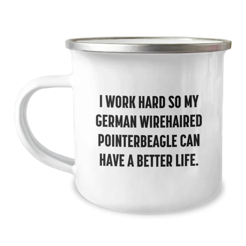 German Wirehaired Pointer Dog Camping Mug for Men - Inspirational Quote I Work Hard So My German Wirehaired Pointer Can Have A Better Life - Birthday Unique Gifts from Family - Image 1