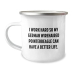 German Wirehaired Pointer Dog Camping Mug for Men - Inspirational Quote I Work Hard So My German Wirehaired Pointer Can Have A Better Life - Birthday Unique Gifts from Family - Image 1