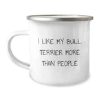 Funny Bull Terrier Dog Gifts from Men - I Like My Bull Terrier More Than People Valentine's Unique Camping Mug for Bull Terrier Lovers and Dog Owners