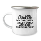 Funny Birthday Unique Gifts for Cardigan Welsh Corgi Dog Lover, Unique Camping Mug from Friends and Family, Quote: 'All I Care About Are My Cardigan Welsh Corgi And Like Three People' - Image 1