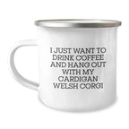 Cardigan Welsh Corgi Dog - I Just Want To Drink Coffee And Hang Out Camping Mug