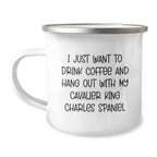 Funny Cavalier King Charles Spaniel Dog - I Just Want To Drink Coffee And Hang Out Camping Mug
