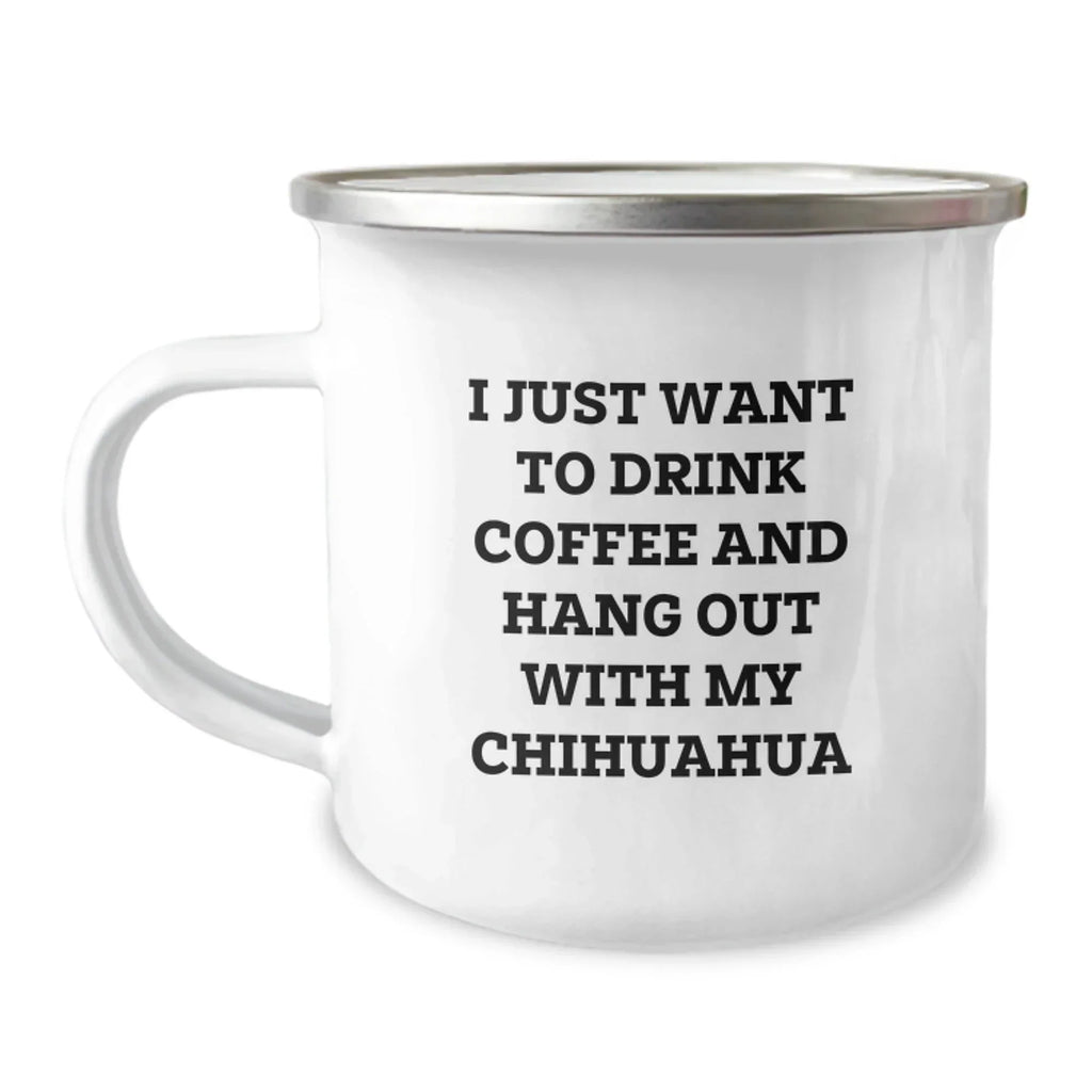 Funny Chihuahua Dog Lover Gifts from Friends and Family for Chihuahua Dog Owners on Valentine's - I Just Want To Drink Coffee And Hang Out With My Chihuahua