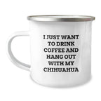 Funny Chihuahua Dog Lover Gifts from Friends and Family for Chihuahua Dog Owners on Valentine's - I Just Want To Drink Coffee And Hang Out With My Chihuahua