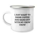 Chow Chow Dog Lover Camping Mug - Funny Gift for Friends Family Valentines Day, I Just Want To Drink Coffee And Hang Out With My Chow Chow, Gifts from Women to Chow Chow Dog Owners