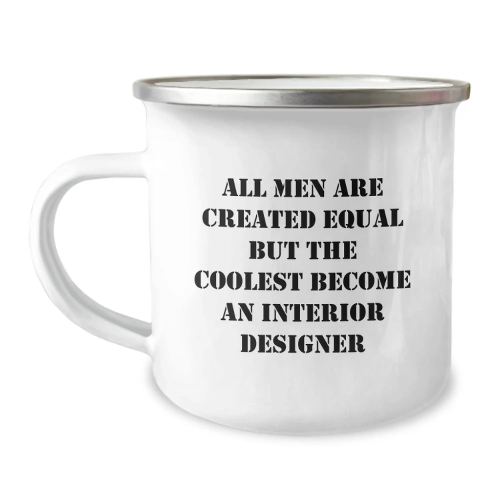 Funny Interior Designer Gifts from Men for Graduation Unique Camping Mug - 'All Men Are Created Equal But The Coolest Become An Interior Designer' - Image 1