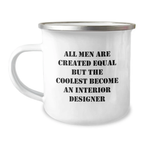Funny Interior Designer Gifts from Men for Graduation Unique Camping Mug - 'All Men Are Created Equal But The Coolest Become An Interior Designer' - Image 1