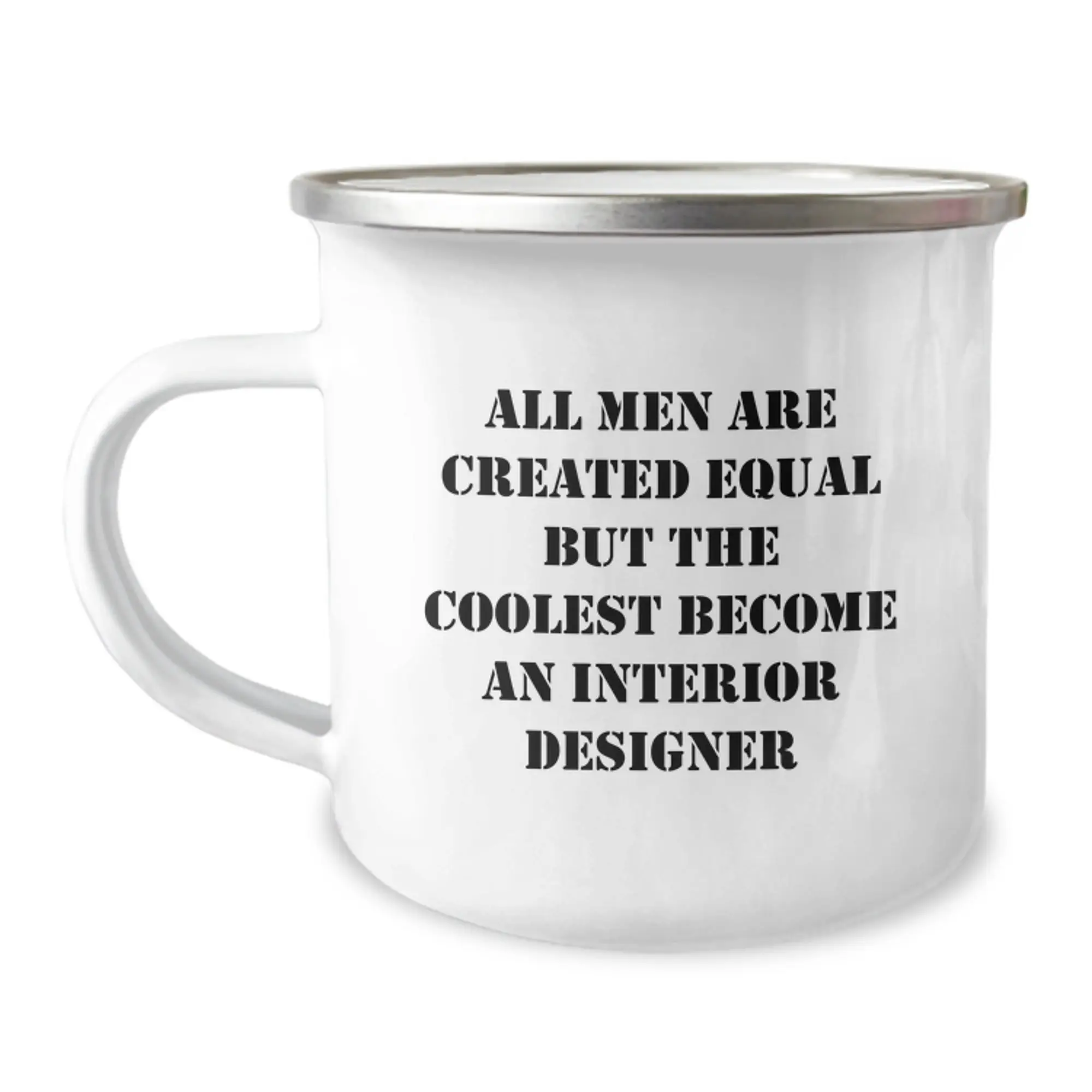 Funny Interior Designer Gifts from Men for Graduation Unique Camping Mug - 'All Men Are Created Equal But The Coolest Become An Interior Designer' - Image 1