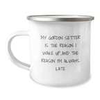 Funny Gordon Setter Dog Camping Mug Gifts for Men, Birthday Unique Gifts, Gifts from Friends, My Gordon Setter Is The Reason I Wake Up...and The Reason I'm Always Late - Image 1