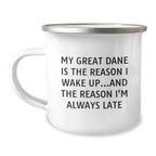 Funny Great Dane Dog - Camping Mug, 'My Great Dane Is The Reason I Wake Up...and The Reason I'm Always Late' Birthday Presents