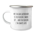 Funny Italian Greyhound Camping Mug with Quote 'My Italian Greyhound Is The Reason I Wake Up...and The Reason I'm Always Late'