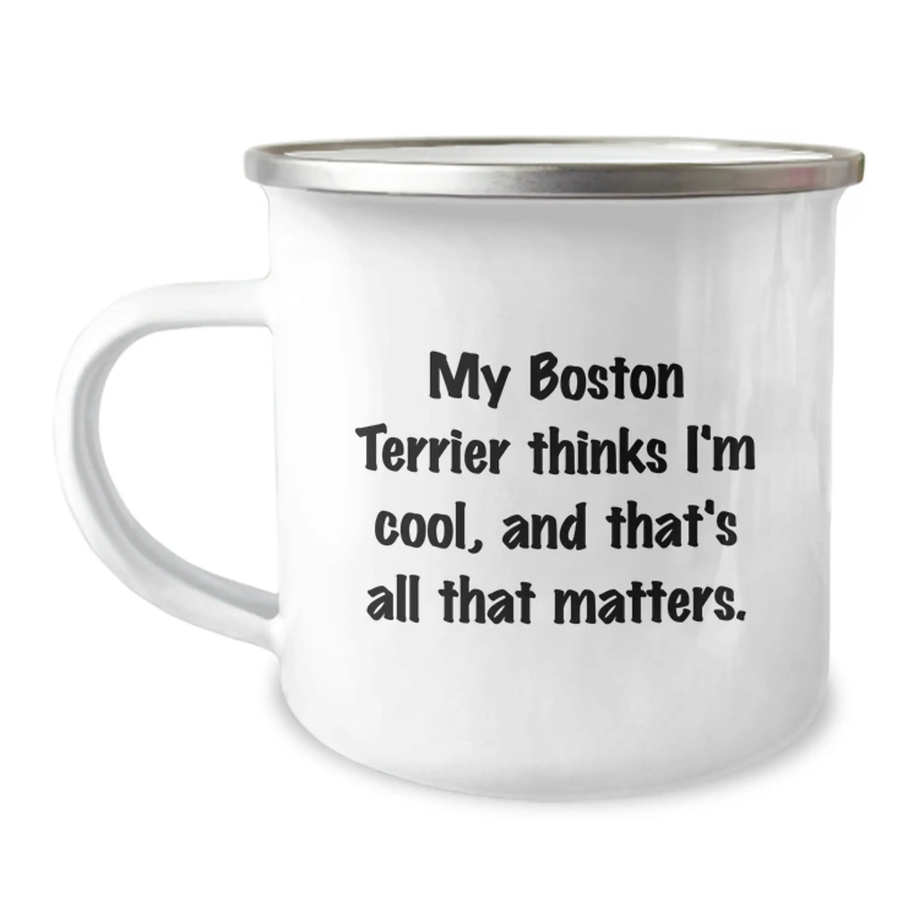 Funny Boston Terrier Dog Gifts from Friends, Unique Birthday Camping Mug, My Boston Terrier Thinks I'm Cool, And That's All That Matters. - Image 1
