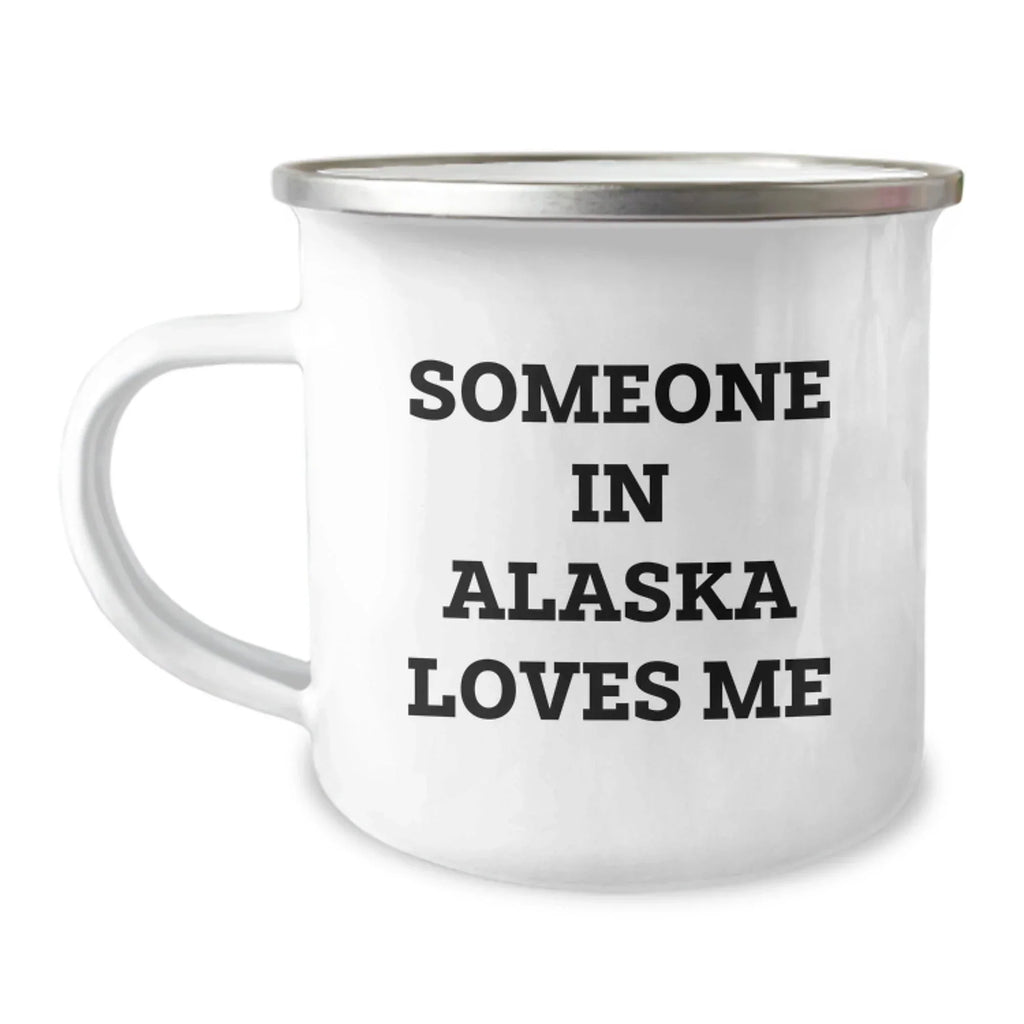 Alaska Camping Mug Funny Quote for Someone In Alaska Loves Me - Unique Valentine's Gifts for Alaska Men or Women from Friends or Family