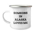 Alaska Camping Mug Funny Quote for Someone In Alaska Loves Me - Unique Valentine's Gifts for Alaska Men or Women from Friends or Family