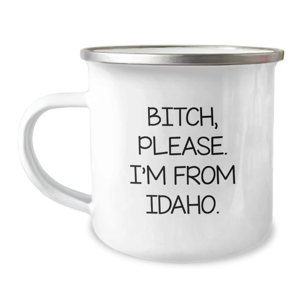 Funny Idaho Camping Mug Gifts from Friends for Birthday - 'B-tch, Please. I'm From Idaho.' - Image 1