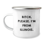 Funny Illinois Camping Mug, Gifts from Friends to Men in Illinois, 'B-tch Please, I'm From Illinois', Birthday Unique Gifts for Illinois Enthusiasts, Camping Mugs for Outdoor Lovers - Image 1