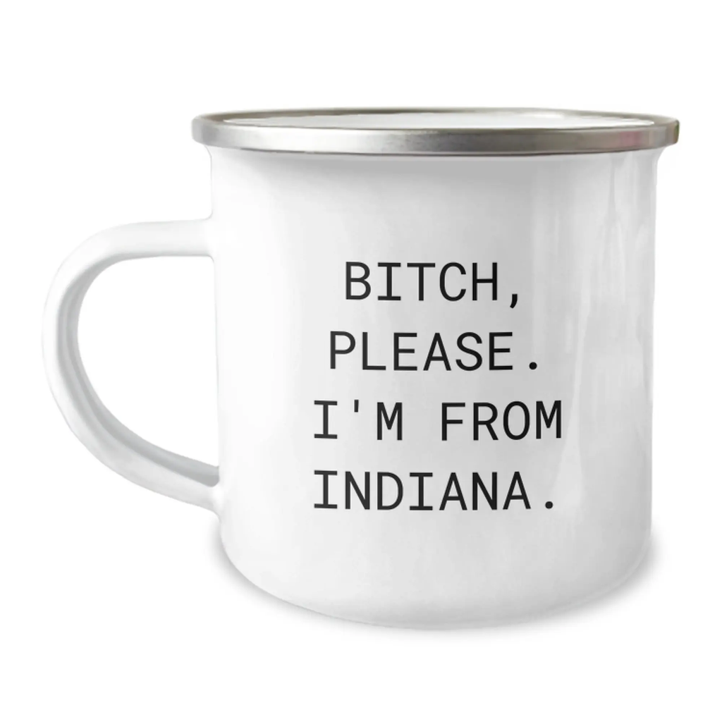 Funny Gifts from Indiana - Unique Birthday Unique Gifts for Friends from Indiana - Camping Mug with 'B-tch, Please. I'm From Indiana.' - Image 1