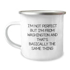 Washington State Proud Camping Mug, Funny Quote Says 'I'm Not Perfect But I'm From Washington And That's Basically The Same Thing', Gifts from Family to Friends, Birthday Unique Presents