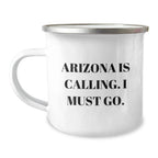Arizona Camping Mug, Funny Quote 'Arizona Is Calling. I Must Go.' Gifts for Men, Unique Birthday Unique Gifts from Friends and Family
