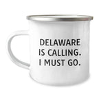 Delaware Camping Mug for Birthday Unique Gifts from Friends to Family, Funny Quote 'Delaware Is Calling. I Must Go.'