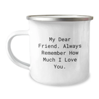Funny Friend Camping Mug Gifts from Men to Friend on Mother's Day - 'My Dear Friend, Always Remember...' - Image 1