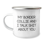Funny Gifts from Friends, Family or Coworkers for Border Collie Dog Owners - Border Collie and I Talk Shit About You, Birthday Unique Mugs for Camping Enthusiasts - Image 1