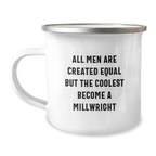 Gifts from Family to Millwright, Funny Quotes for Camping Mug after Graduation, All Men Are Created Equal But The Coolest Become A Millwright - Image 1