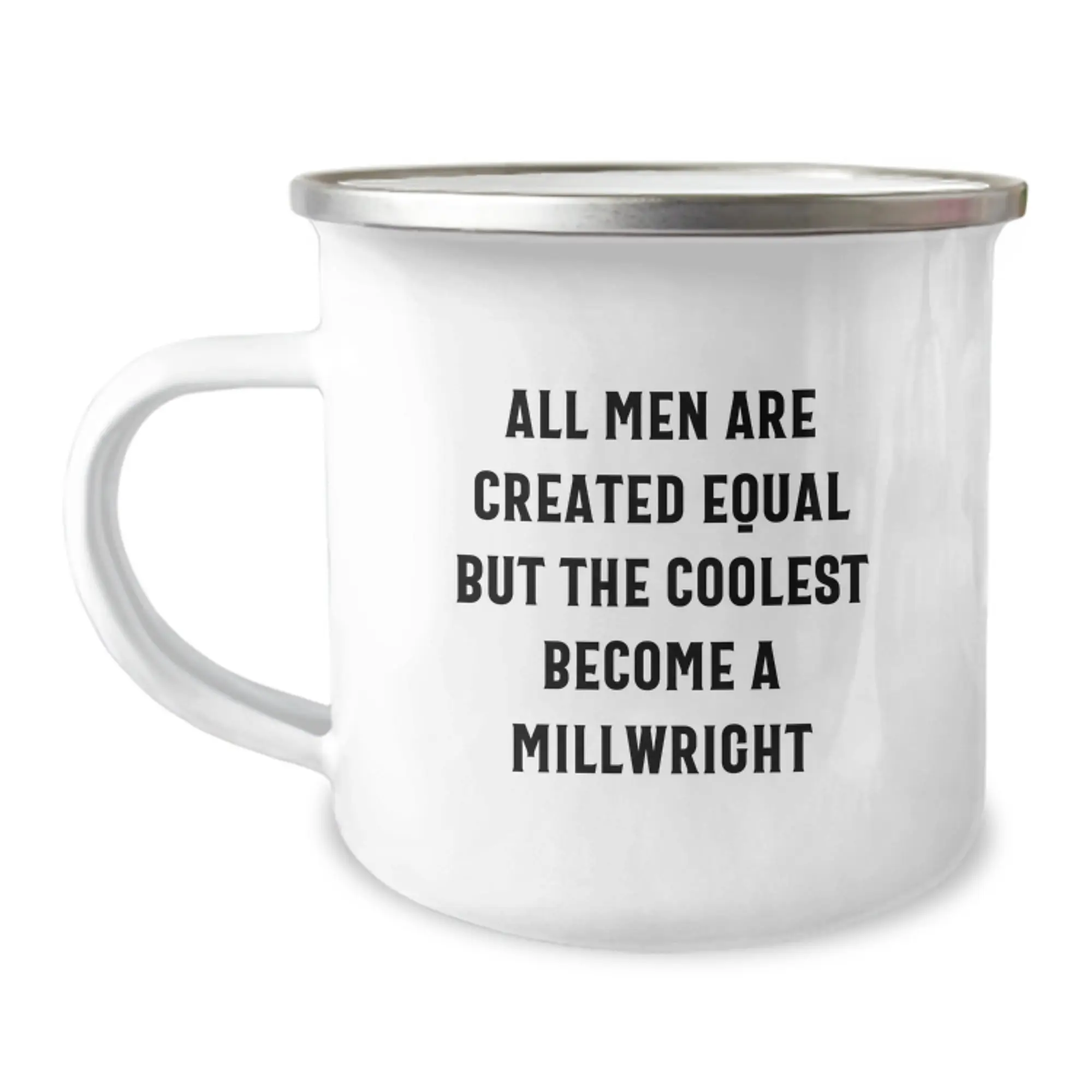 Gifts from Family to Millwright, Funny Quotes for Camping Mug after Graduation, All Men Are Created Equal But The Coolest Become A Millwright - Image 1
