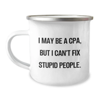 Funny CPA Gifts for Women, Camping Mug, I May Be A Cpa, But I Can't Fix Stupid People, Mother's Day Unique Gifts from Friends - Image 1