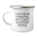 Operator Gifts - Funny Valentine's Camping Mug - Gifts from Men to Operator Friends - I May Be An Operator, But I Can't Fix Stupid People. - Image 1