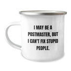 Funny Postmaster Gifts for Mom Mother's Day Camping Mug - 'I May Be A Postmaster, But I Can't Fix Stupid People' - Perfect for Dad, Husband, or Friend - Image 1