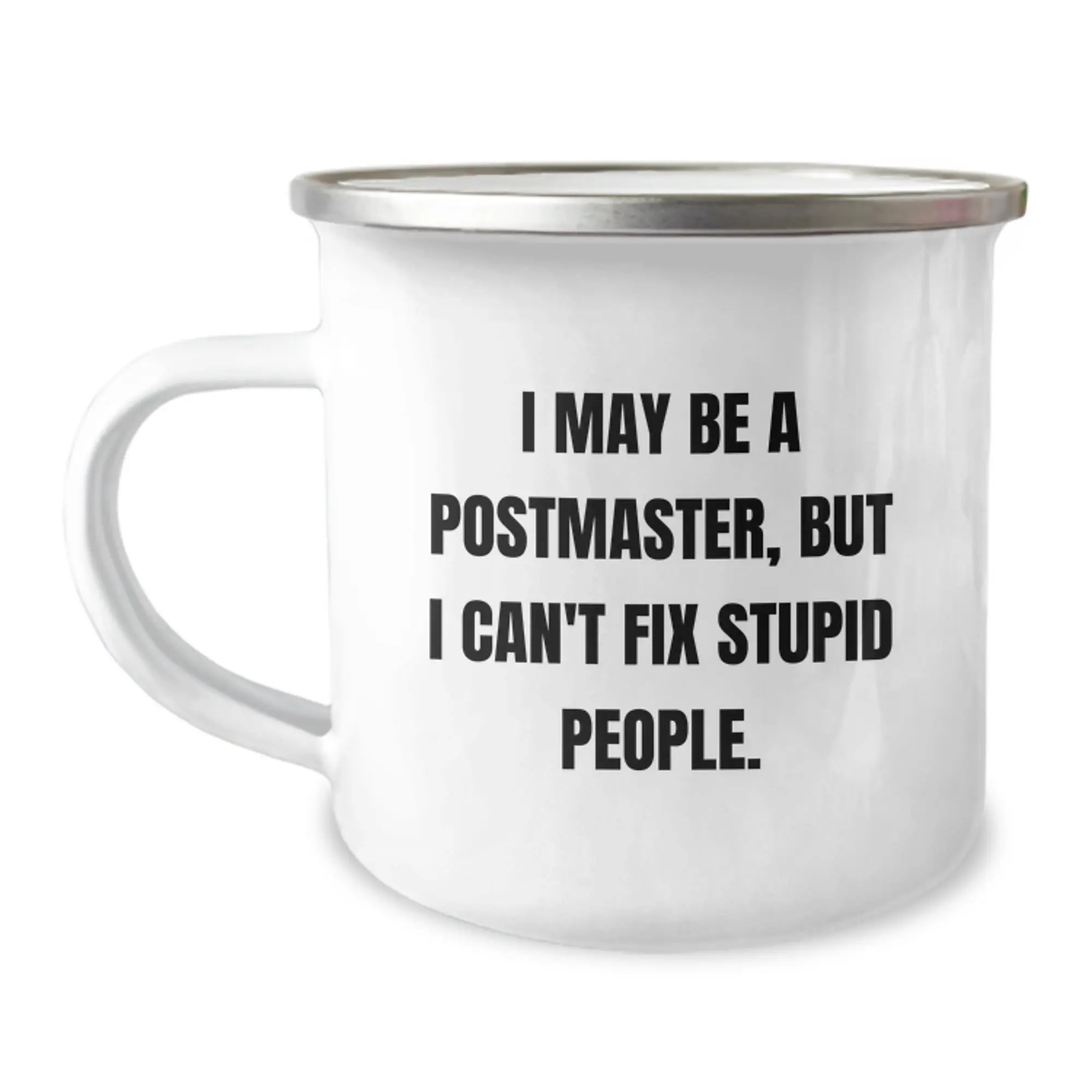 Funny Postmaster Gifts for Mom Mother's Day Camping Mug - 'I May Be A Postmaster, But I Can't Fix Stupid People' - Perfect for Dad, Husband, or Friend - Image 1