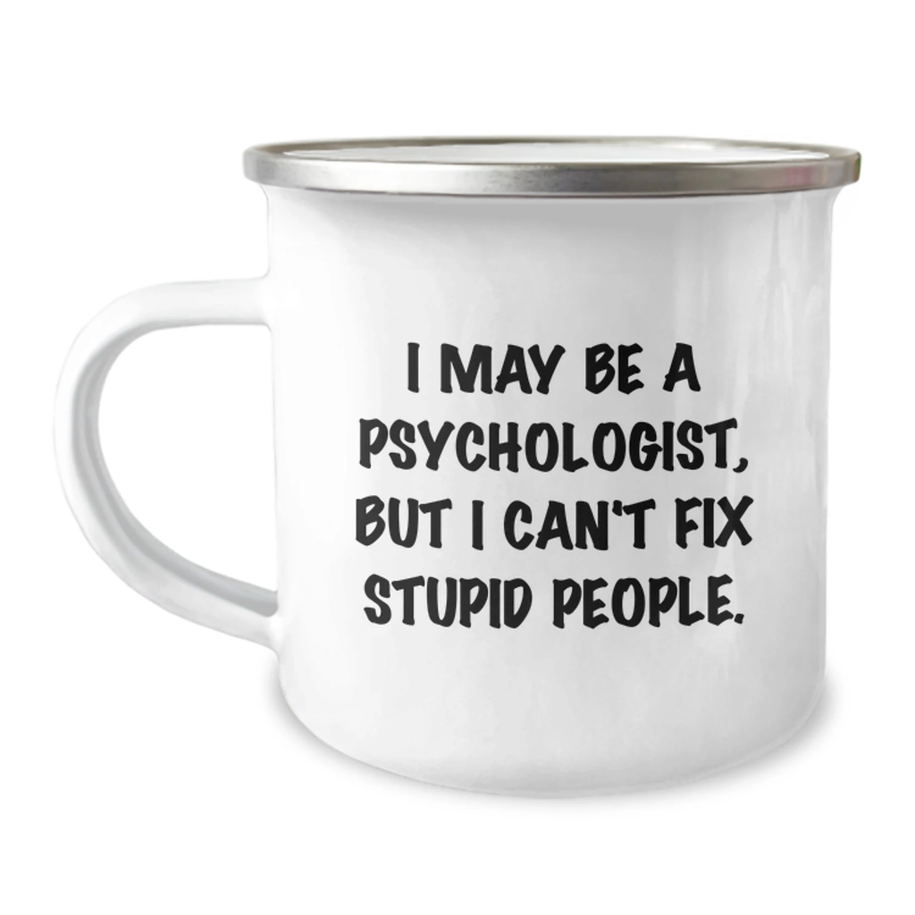 Funny Psychologist Gifts, Valentine's Unique Mugs for Psychologist Friends from Men, 12 oz Stainless Steel Enamel Camping Mug with 'I May Be A Psychologist, But I Can't Fix Stupid People.' Quote - Image 1