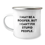 Funny Roofer Birthday Unique Gift Ideas for Men - I May Be A Roofer, But I Can't Fix Stupid People. Enamel Camping Mug for Him from Friends, Family - Image 1