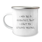 Funny Scientist Gifts from Friends for Men Scientist Birthday Unique Mug, 'I May Be A Scientist But I Cant Fix Stupid People' Camping Mug - Image 1