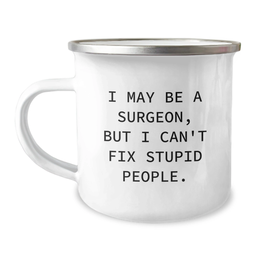 Funny Surgeon Gifts for Men Valentine's Unique Camping Mug I May 'Be A Surgeon But I Can't Fix Stupid People' - Image 1
