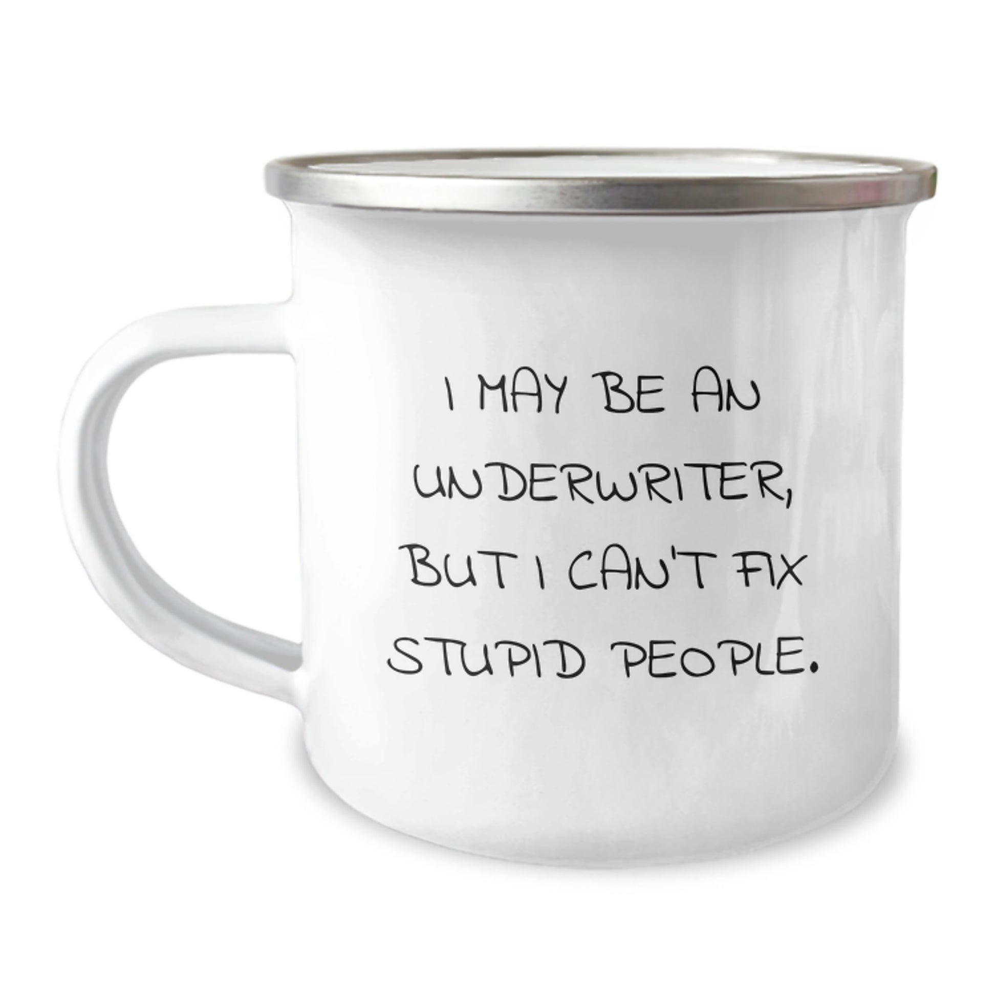 Funny Underwriter Camping Mug - Gifts for Underwriters from Friends - I May Be An Underwriter But I Can't Fix Stupid People - Christmas Unique - Image 1