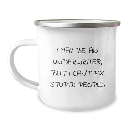 Funny Underwriter Camping Mug - Gifts for Underwriters from Friends - I May Be An Underwriter But I Can't Fix Stupid People - Christmas Unique - Image 1